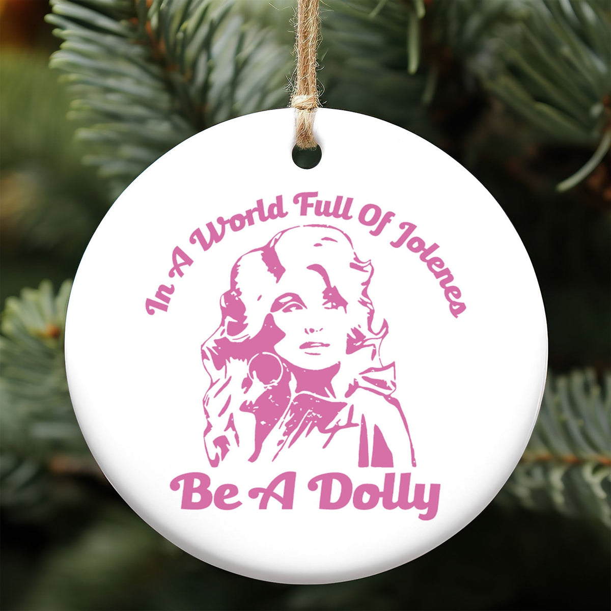 In A World Full Of Jolenes Be A Dolly Ceramic Ornament, Dolly Parton Tribute Christmas Gift 686144
