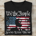 We The People Stand With Trump Shirt | Donald Trump Homage Shirt | Donald Trump Fan Tees C904 - GOP